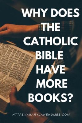 Does the Catholic Bible Have More Books: A Detailed Exploration