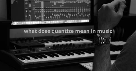 what is quantization in music and why does it matter to musicians?